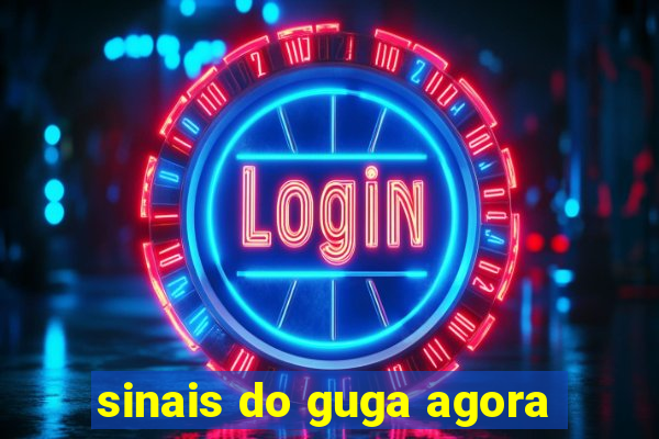 sinais do guga agora